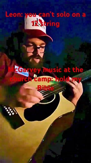 Leon: you can’t solo on a 12 string ￼