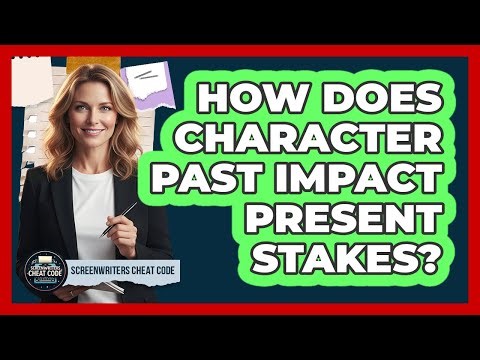 How Does Character Past Impact Present Stakes?