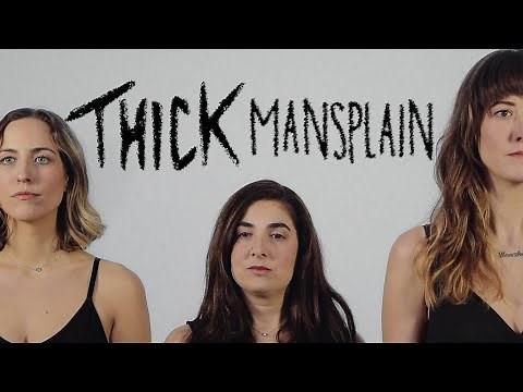 THICK - "Mansplain"