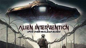 Alien Intervention: UFOs Over Nuclear Bases (2023)