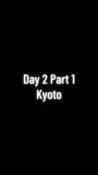 Day 2 Part 1 - Kyoto