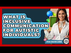 What Is Inclusive Communication For Autistic Individuals? - Special Education Learning