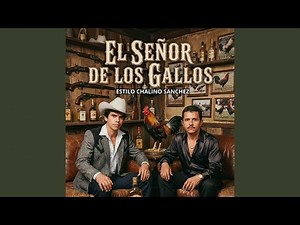 El Señor de los Gallos Estilo Chalino Sanchez