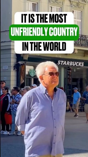 It is the most UNFRIENDLY country in the world!