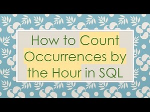 How to Count Occurrences by the Hour in SQL