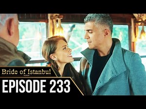Bride of Istanbul - Episode 233(English Subtitles) | Istanbullu Gelin
