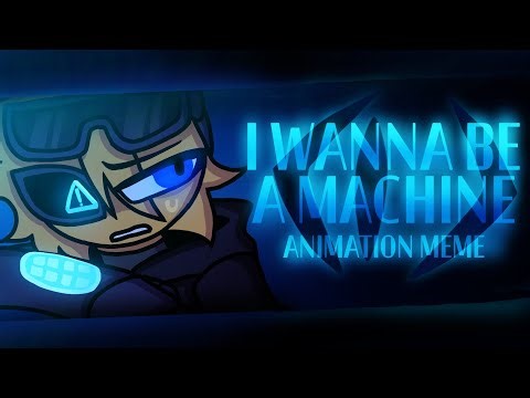 I WANNA BE A MACHINE ‐ Animation Meme (GIFT!!)