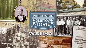 Watch Wisconsin Hometown Stories Wisconsin Hometown Stories: Wausau on PBS Wisconsin