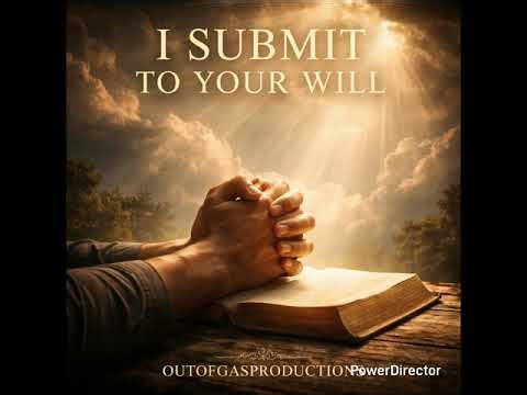 I Submit to Your Will | Powerful Song of Surrender, Faith, and Obedience