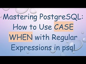 Mastering PostgreSQL: How to Use CASE WHEN with Regular Expressions in psql