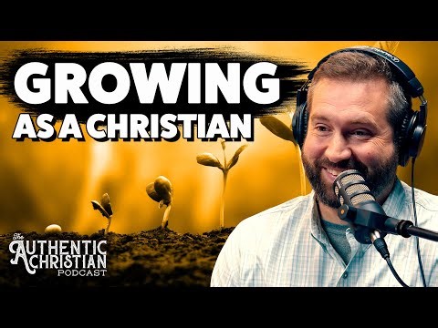 The IMPORTANCE of Christian Growth | S4E4 - The Authentic Christian Podcast