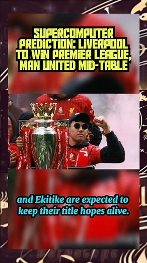 Supercomputer Prediction: Liverpool to Win Premier League, Man United Mid-Table