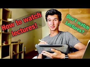 How To Watch Lectures Effectively: Thoughts after 2 years of Medicine at the University of Cambridge