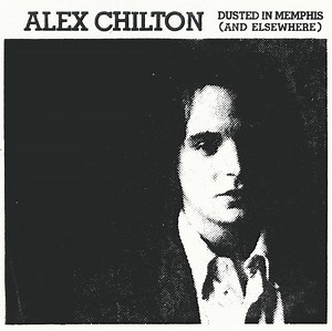 Alex Chilton - Dusted In Memphis (And Elsewhere)