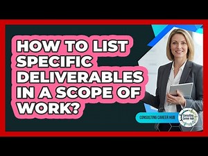 How to List Specific Deliverables in a Scope of Work?