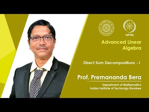 Lecture 33 | Direct Sum Decompositions - I | Prof. Premananda Bera | IIT Roorkee | NPTEL