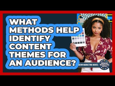 What Methods Help Identify Content Themes For An Audience?