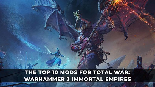 The Top 10 Mods for Total War: Warhammer 3 Immortal Empires