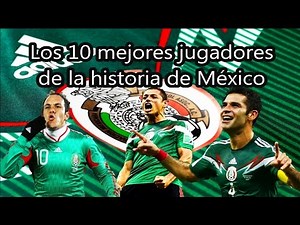 Los 10 mejores jugadores de la historia de MÉXICO | Fútbol Social