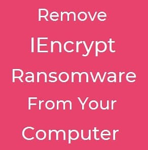 Remove IEncrypt Ransomware