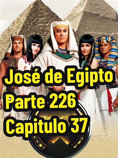 José de Egipto: Parte 226 Capítulo 37 Resumen