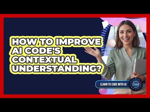 How To Improve AI Code's Contextual Understanding?