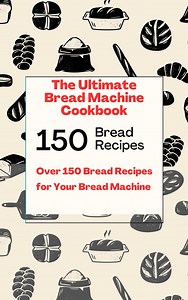 The Ultimate Bread Machine Cookbook - Over 150 Bread Recipes for Your Bread Machine Pdf Download - Etsy