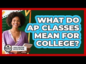 What Do AP Classes Mean For College?