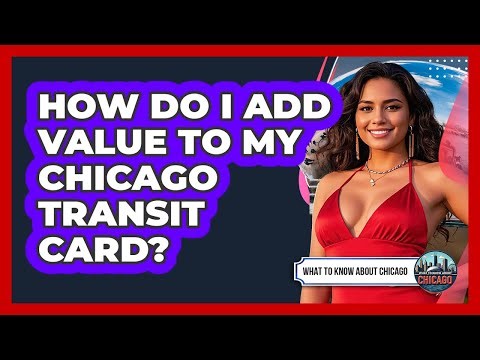 How Do I Add Value To My Chicago Transit Card?