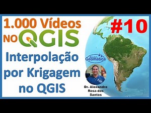 Video 10 - Interpolação por Krigagem no QGIS.