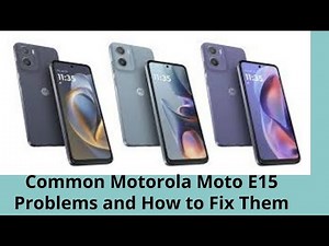 Common Motorola Moto E15 Problems and How to Fix Them