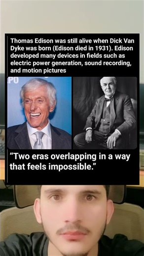 Thomas Edison Was Alive When Dick Van Dyke Was Born — Time Is Closer Than You Think