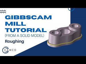 GibbsCAM Mill Tutorial (from a solid): Roughing