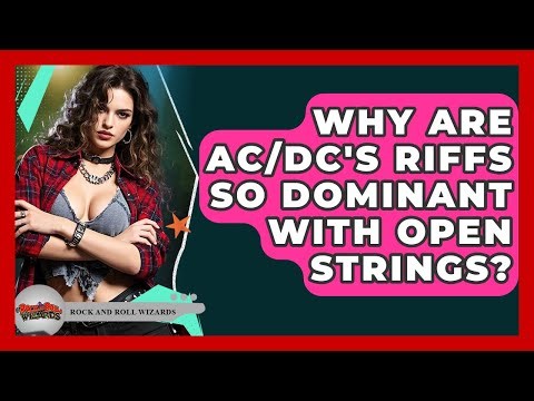 Why Are AC/DC's Riffs So Dominant With Open Strings? - Rock and Roll Wizards