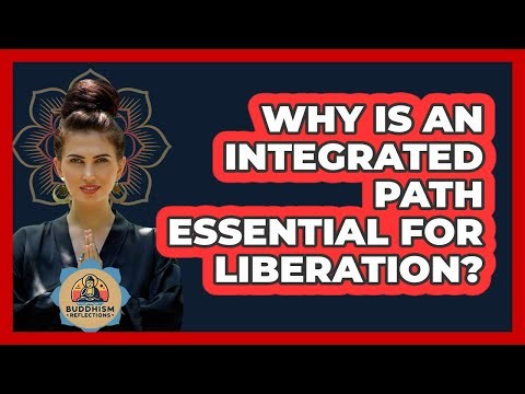 Why Is An Integrated Path Essential For Liberation?