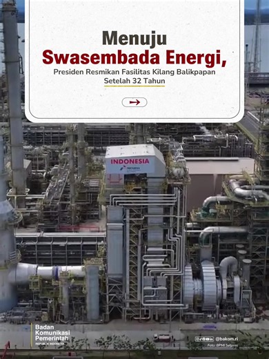 Menuju swasembada energi, Presiden RI Prabowo Subianto meresmikan Kilang Minyak atau Refinery Development Master Plan (RDMP) Balikpapan di Kalimantan Timur, pada Senin (12/1). Kilang ini menjadi yang terbesar di Indonesia, dengan kapasitas pengolahan mencapai 360 ribu barel per hari. Presiden mengungkapkan bahwa peresmian kilang minyak terakhir dilakukan 32 tahun lalu. Kehadiran RDMP Balikpapan menjadi momen bersejarah sekaligus langkah penting untuk memperkuat ketahanan dan kemandirian energi n