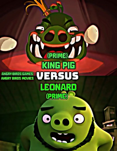 King Pig (Angry Birds Games) Vs Leonard (The Angry Birds Movie 1/2) (First Video)