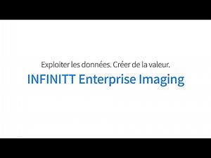 [FR] Exploiter les données. Créer de la valeur. INFINITT Enterprise Imaging.