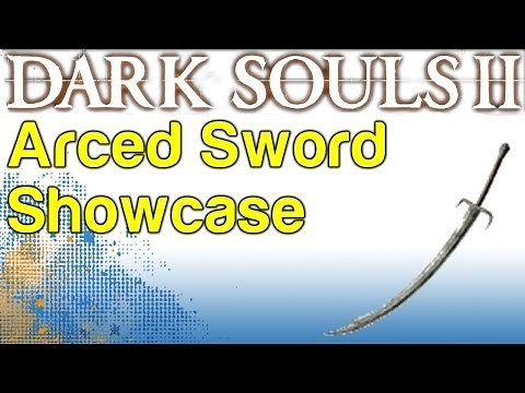 Arced Sword Showcase - Boss Soul Weapon Guide - Dark Souls 2 | WikiGameGuides