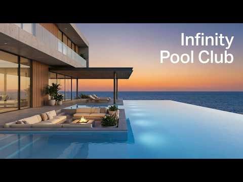 Infinity Pool Club | Luxury Ambient Lounge Music by the Sea