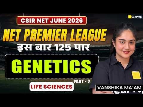 Genetics | Part 2 | CSIR NET Life Sciences June 2026 | NPL 2026 Series | VedPrep CSIR NET