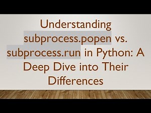 Understanding subprocess.popen vs. subprocess.run in Python: A Deep Dive into Their Differences