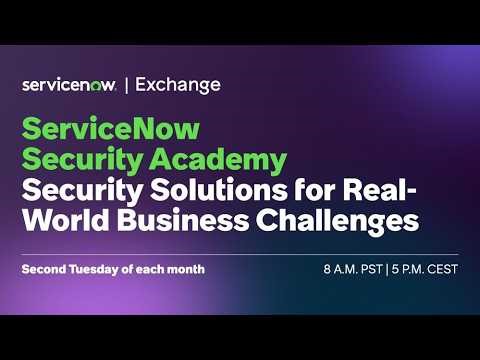 ServiceNow Security Academy: ServiceNow Security Solutions for Real-World Business Challenges