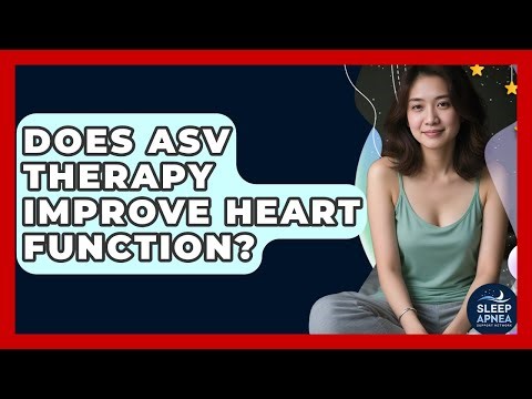 Does ASV Therapy Improve Heart Function? - Sleep Apnea Support Network
