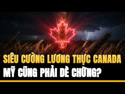 Siêu Cường Lương Thực: Tại Sao Thế Giới Cần Canada?