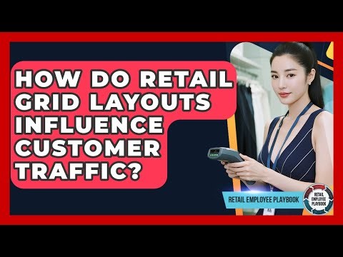 How Do Retail Grid Layouts Influence Customer Traffic? - Retail Employee Playbook