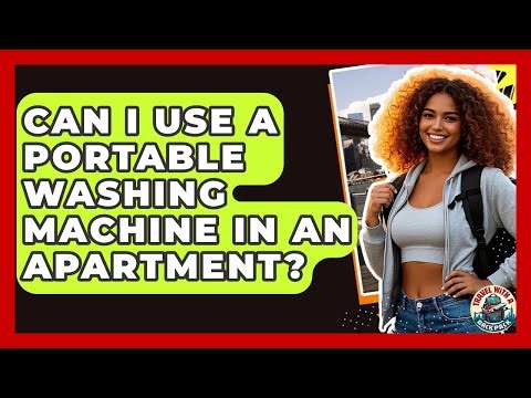 Can I Use A Portable Washing Machine In An Apartment? - Travel With A Backpack