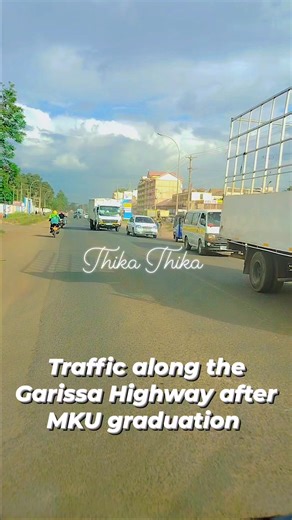 Traffic along the Garissa Highway at Makongeni after the MKU graduation earlier today 🔥🔥 | Thika Thika