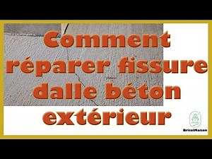 Comment réparer fissure dalle béton extérieur