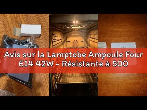 Avis sur la Lamptobe Ampoule Four E14 42W - Résistante à 500 Degré Lampe de Four E14 Blanc Chaud 270